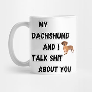 My Dachshund and I Talk $hit Mug